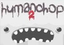 Humanchop 2