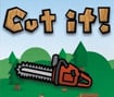 Cut It!